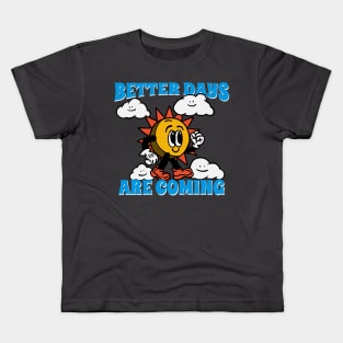 Better days are coming Kids T-Shirt